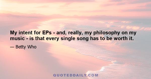 My intent for EPs - and, really, my philosophy on my music - is that every single song has to be worth it.