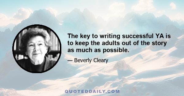 The key to writing successful YA is to keep the adults out of the story as much as possible.