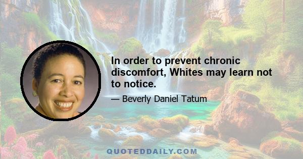 In order to prevent chronic discomfort, Whites may learn not to notice.