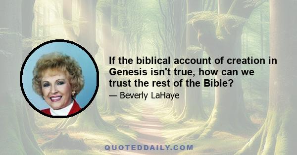 If the biblical account of creation in Genesis isn't true, how can we trust the rest of the Bible?