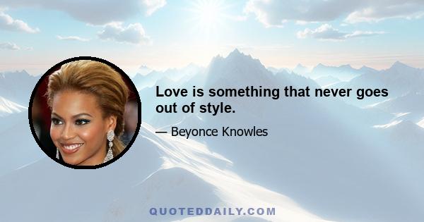 Love is something that never goes out of style.