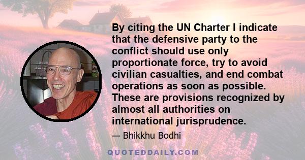 By citing the UN Charter I indicate that the defensive party to the conflict should use only proportionate force, try to avoid civilian casualties, and end combat operations as soon as possible. These are provisions