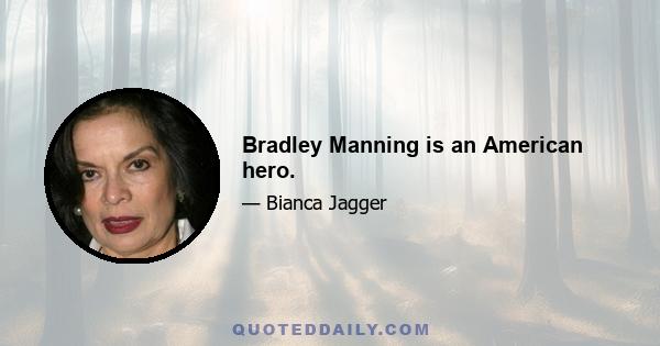 Bradley Manning is an American hero.