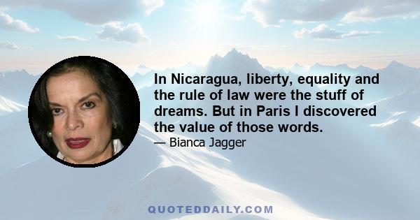 In Nicaragua, liberty, equality and the rule of law were the stuff of dreams. But in Paris I discovered the value of those words.