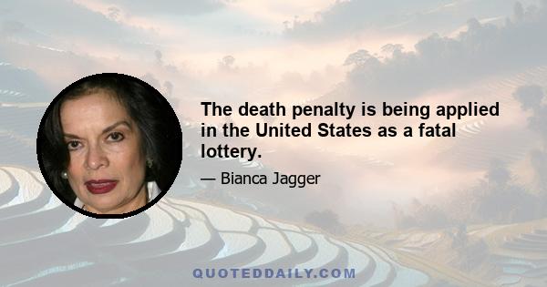 The death penalty is being applied in the United States as a fatal lottery.