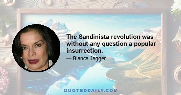 The Sandinista revolution was without any question a popular insurrection.