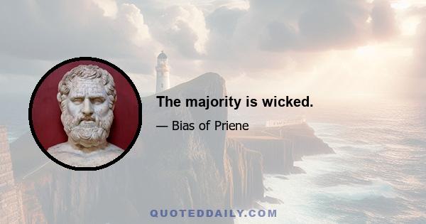 The majority is wicked.