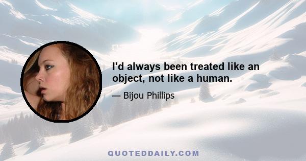 I'd always been treated like an object, not like a human.