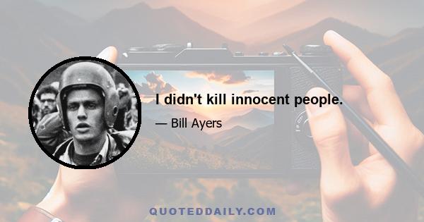 I didn't kill innocent people.