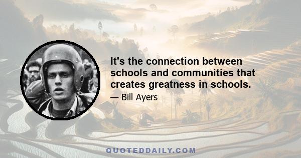 It's the connection between schools and communities that creates greatness in schools.