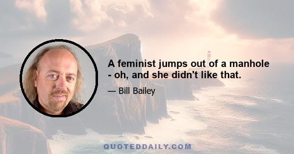 A feminist jumps out of a manhole - oh, and she didn't like that.