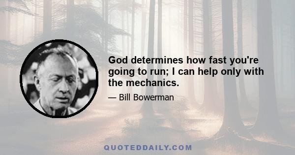 God determines how fast you're going to run; I can help only with the mechanics.