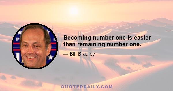 Becoming number one is easier than remaining number one.