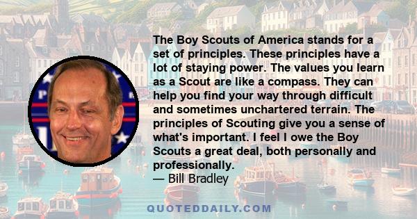 The Boy Scouts of America stands for a set of principles. These principles have a lot of staying power. The values you learn as a Scout are like a compass. They can help you find your way through difficult and sometimes 