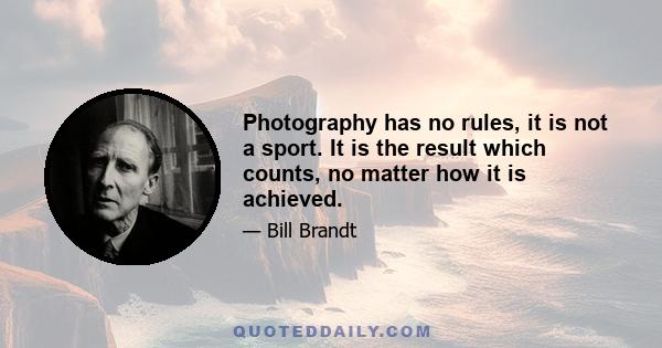 Photography has no rules, it is not a sport. It is the result which counts, no matter how it is achieved.