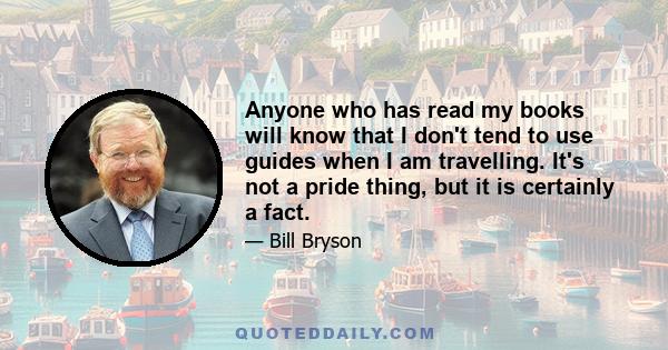 Anyone who has read my books will know that I don't tend to use guides when I am travelling. It's not a pride thing, but it is certainly a fact.