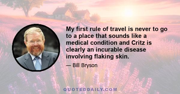 My first rule of travel is never to go to a place that sounds like a medical condition and Critz is clearly an incurable disease involving flaking skin.