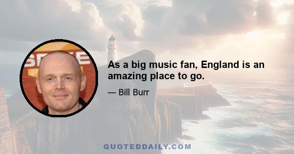 As a big music fan, England is an amazing place to go.