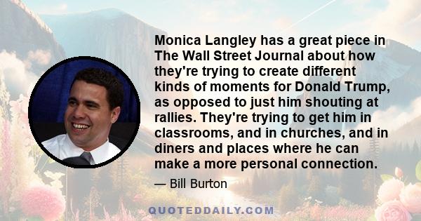 Monica Langley has a great piece in The Wall Street Journal about how they're trying to create different kinds of moments for Donald Trump, as opposed to just him shouting at rallies. They're trying to get him in