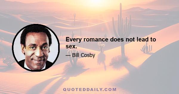 Every romance does not lead to sex.