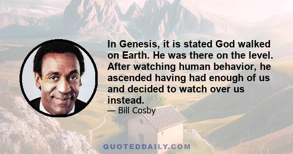 In Genesis, it is stated God walked on Earth. He was there on the level. After watching human behavior, he ascended having had enough of us and decided to watch over us instead.