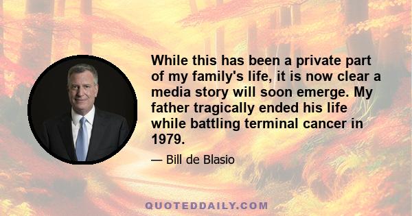 While this has been a private part of my family's life, it is now clear a media story will soon emerge. My father tragically ended his life while battling terminal cancer in 1979.