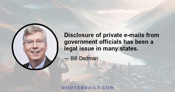 Disclosure of private e-mails from government officials has been a legal issue in many states.