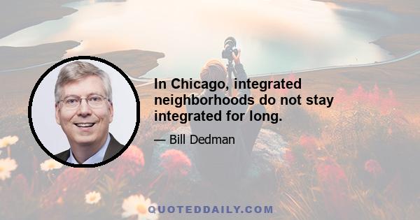 In Chicago, integrated neighborhoods do not stay integrated for long.