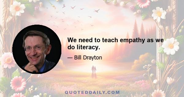 We need to teach empathy as we do literacy.