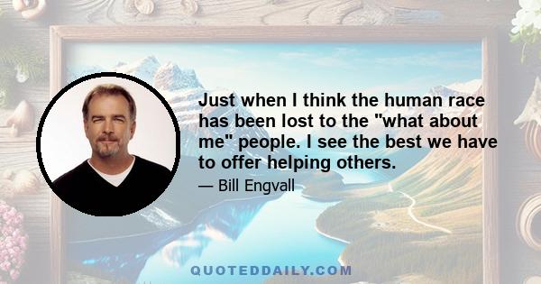 Just when I think the human race has been lost to the what about me people. I see the best we have to offer helping others.