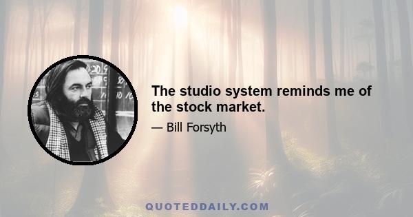 The studio system reminds me of the stock market.