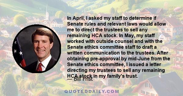 In April, I asked my staff to determine if Senate rules and relevant laws would allow me to direct the trustees to sell any remaining HCA stock. In May, my staff worked with outside counsel and with the Senate ethics