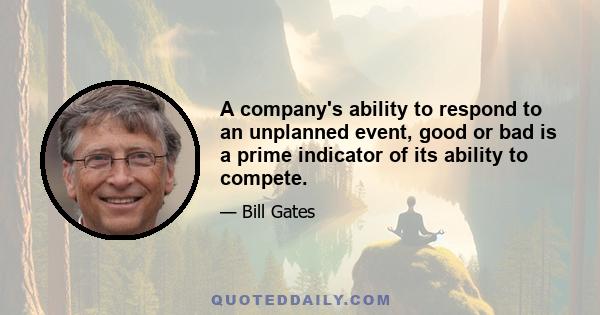 A company's ability to respond to an unplanned event, good or bad is a prime indicator of its ability to compete.