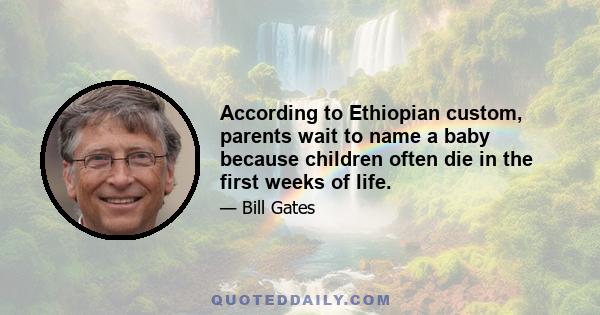 According to Ethiopian custom, parents wait to name a baby because children often die in the first weeks of life.