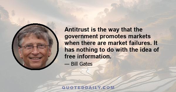 Antitrust is the way that the government promotes markets when there are market failures. It has nothing to do with the idea of free information.