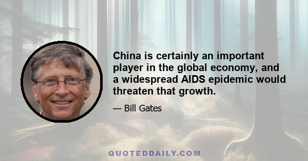 China is certainly an important player in the global economy, and a widespread AIDS epidemic would threaten that growth.