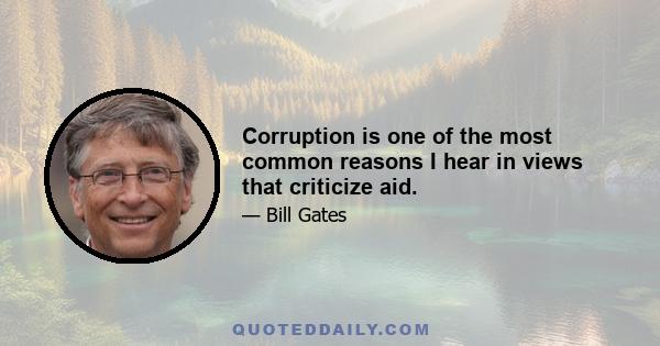 Corruption is one of the most common reasons I hear in views that criticize aid.