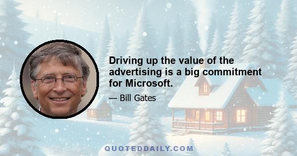 Driving up the value of the advertising is a big commitment for Microsoft.