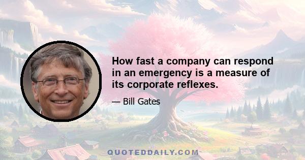 How fast a company can respond in an emergency is a measure of its corporate reflexes.