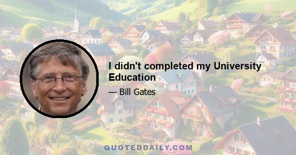 I didn't completed my University Education