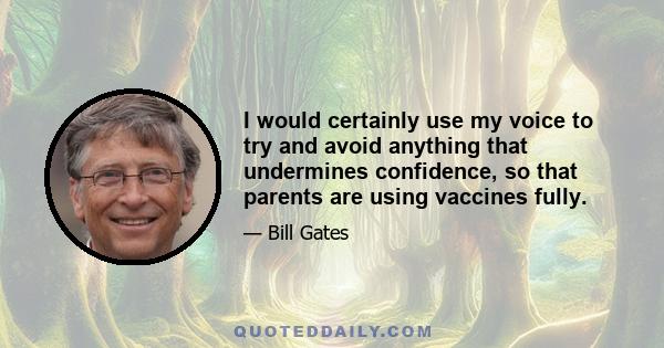 I would certainly use my voice to try and avoid anything that undermines confidence, so that parents are using vaccines fully.