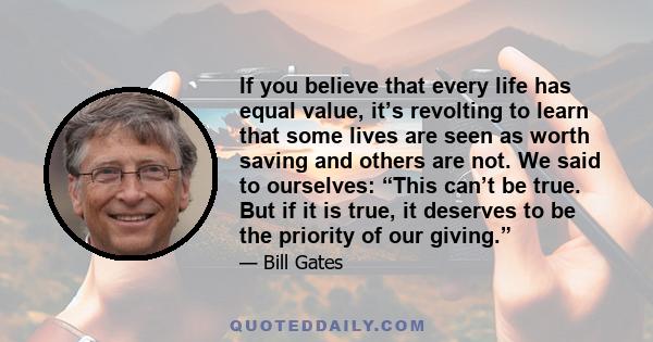 If you believe that every life has equal value, it’s revolting to learn that some lives are seen as worth saving and others are not. We said to ourselves: “This can’t be true. But if it is true, it deserves to be the