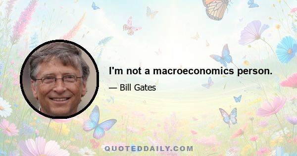 I'm not a macroeconomics person.