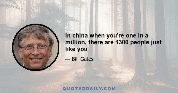 in china when you're one in a million, there are 1300 people just like you