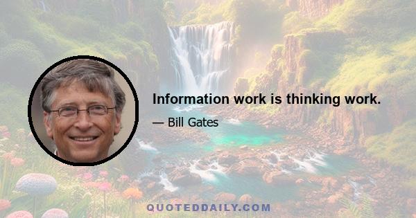 Information work is thinking work.