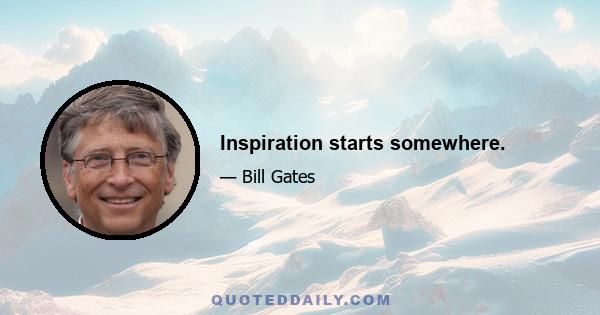 Inspiration starts somewhere.