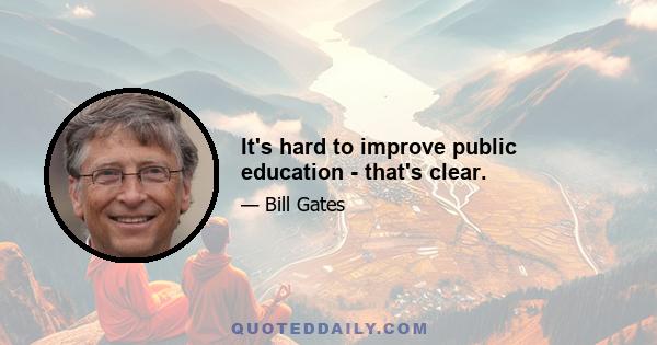 It's hard to improve public education - that's clear.