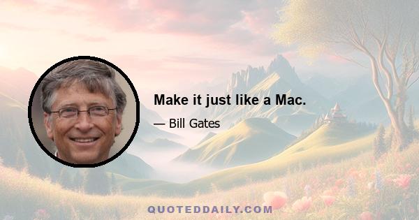 Make it just like a Mac.