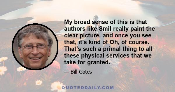 My broad sense of this is that authors like Smil really paint the clear picture, and once you see that, it's kind of Oh, of course. That's such a primal thing to all these physical services that we take for granted.