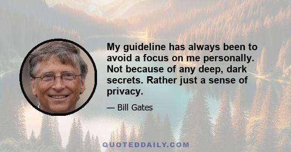 My guideline has always been to avoid a focus on me personally. Not because of any deep, dark secrets. Rather just a sense of privacy.